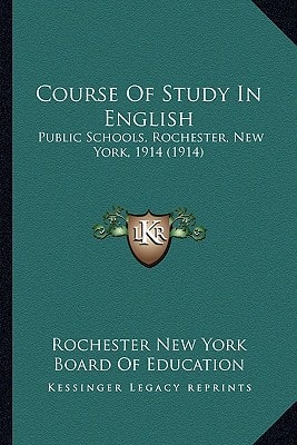 Course Of Study In English: Public Schools, Rochester, New York, 1914 (1914)