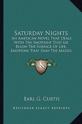 Saturday Nights: An American Novel That Deals With The Emotions That Lie Below The Surface Of Life, Emotions That Sway The Masses That Toil (1922)