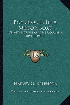 Boy Scouts In A Motor Boat: Or Adventures On The Columbia River (1912)