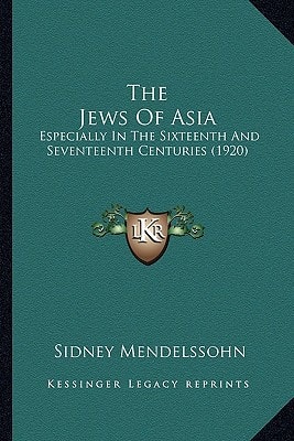 The Jews Of Asia: Especially In The Sixteenth And Seventeenth Centuries (1920)