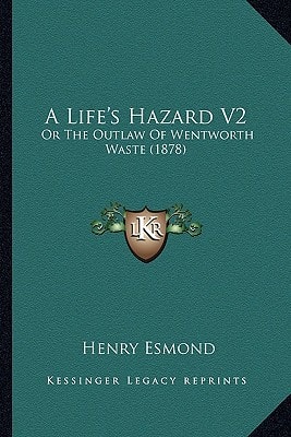 A Life's Hazard V2: Or The Outlaw Of Wentworth Waste (1878)
