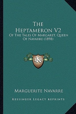 The Heptameron V2: Of The Tales Of Margaret, Queen Of Navarre (1898)