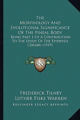 The Morphology And Evolutional Significance Of The Pineal Body: Being Part 1 Of A Contribution To The Study Of The Epiphysis Cerebri (1919)