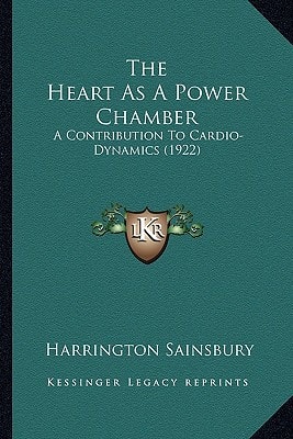 The Heart As A Power Chamber: A Contribution To Cardio-Dynamics (1922)