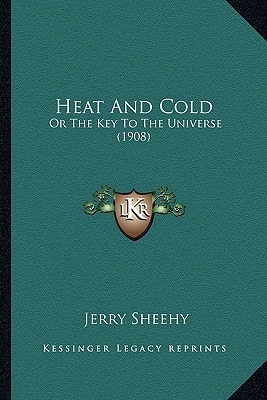 Heat And Cold: Or The Key To The Universe (1908)