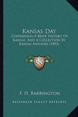Kansas Day: Containing A Brief History Of Kansas, And A Collection By Kansas Authors (1892)