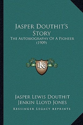 Jasper Douthit's Story: The Autobiography Of A Pioneer (1909)