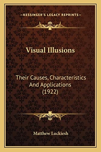Visual Illusions: Their Causes, Characteristics And Applications (1922)