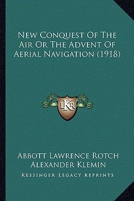 New Conquest Of The Air Or The Advent Of Aerial Navigation (1918)