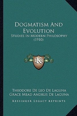 Dogmatism And Evolution: Studies In Modern Philosophy (1910)