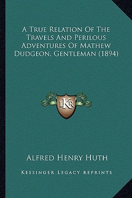 A True Relation Of The Travels And Perilous Adventures Of Mathew Dudgeon, Gentleman (1894)