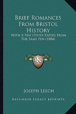 Brief Romances From Bristol History: With A Few Other Papers From The Same Pen (1884)