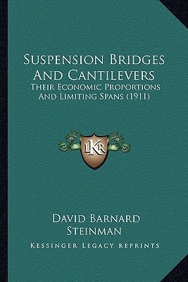 Suspension Bridges And Cantilevers: Their Economic Proportions And Limiting Spans (1911)
