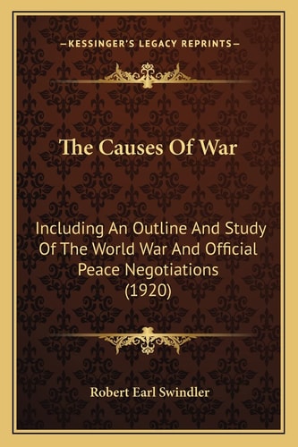 The Causes Of War: Including An Outline And Study Of The World War And Official Peace Negotiations (1920)