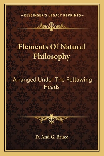 Elements Of Natural Philosophy: Arranged Under The Following Heads: Matter And Motion, The Universe, The Solar System, The Fixed Stars, Etc. (1808)