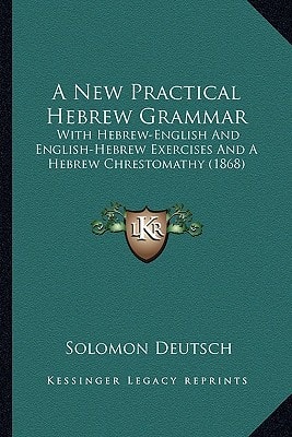 A New Practical Hebrew Grammar: With Hebrew-English And English-Hebrew Exercises And A Hebrew Chrestomathy (1868)