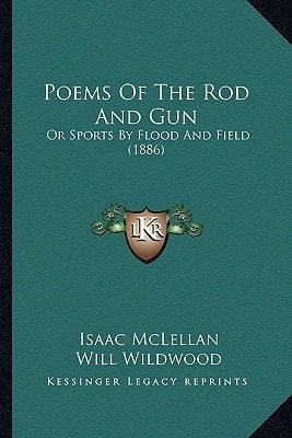 Poems Of The Rod And Gun: Or Sports By Flood And Field (1886)