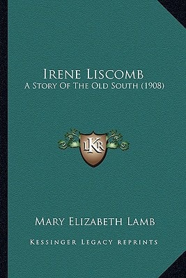 Irene Liscomb: A Story Of The Old South (1908)