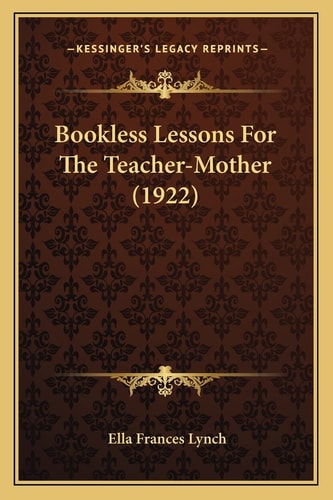 Bookless Lessons For The Teacher-Mother (1922)