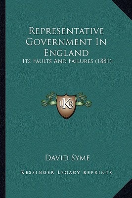 Representative Government In England: Its Faults And Failures (1881)