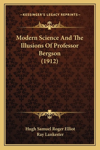 Modern Science And The Illusions Of Professor Bergson (1912)