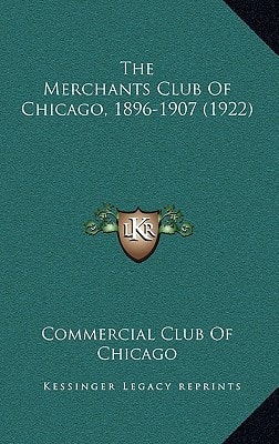 The Merchants Club Of Chicago, 1896-1907 (1922)