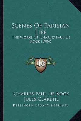 Scenes Of Parisian Life: The Works Of Charles Paul De Kock (1904)