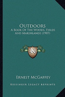 Outdoors: A Book Of The Woods, Fields And Marshlands (1907)
