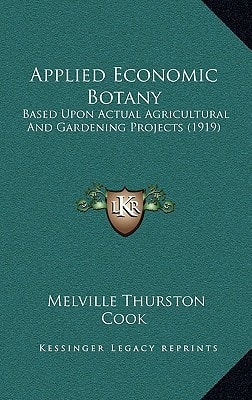 Applied Economic Botany: Based Upon Actual Agricultural And Gardening Projects (1919)