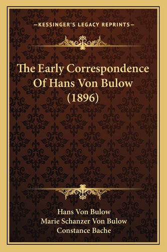 The Early Correspondence Of Hans Von Bulow (1896)
