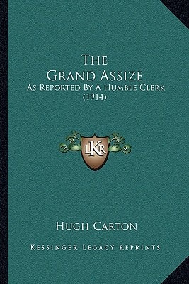 The Grand Assize: As Reported By A Humble Clerk (1914)
