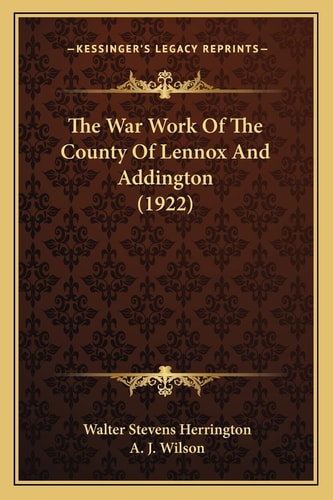 The War Work Of The County Of Lennox And Addington (1922)