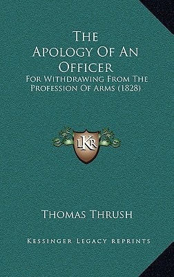 The Apology Of An Officer: For Withdrawing From The Profession Of Arms (1828)