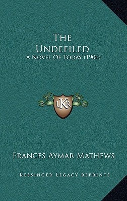 The Undefiled: A Novel Of Today (1906)