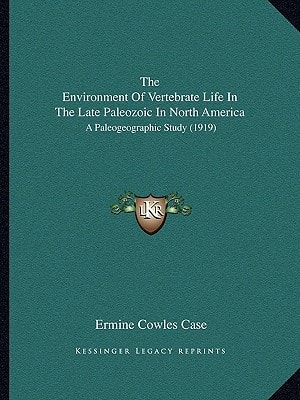 The Environment Of Vertebrate Life In The Late Paleozoic In North America: A Paleogeographic Study (1919)