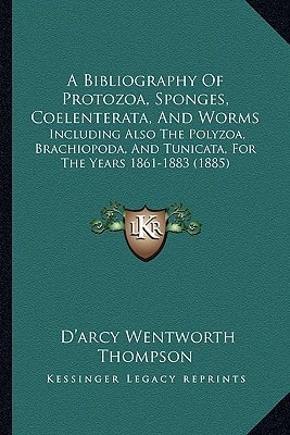 A Bibliography Of Protozoa, Sponges, Coelenterata, And Worms: Including Also The Polyzoa, Brachiopoda, And Tunicata, For The Years 1861-1883 (1885)