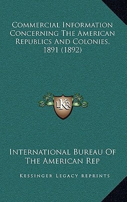 Commercial Information Concerning The American Republics And Colonies, 1891 (1892)