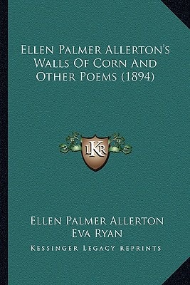 Ellen Palmer Allerton's Walls Of Corn And Other Poems (1894)