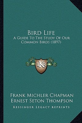 Bird Life: A Guide To The Study Of Our Common Birds (1897)