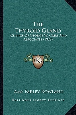 The Thyroid Gland: Clinics Of George W. Crile And Associates (1922)