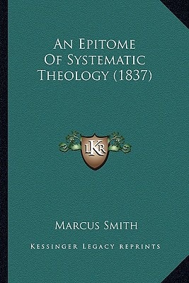 An Epitome Of Systematic Theology (1837)