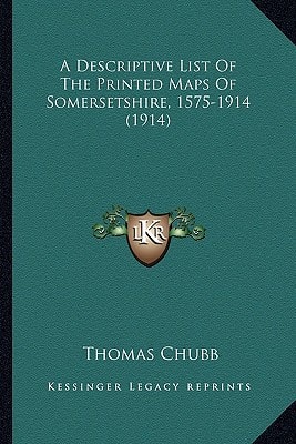 A Descriptive List Of The Printed Maps Of Somersetshire, 1575-1914 (1914)