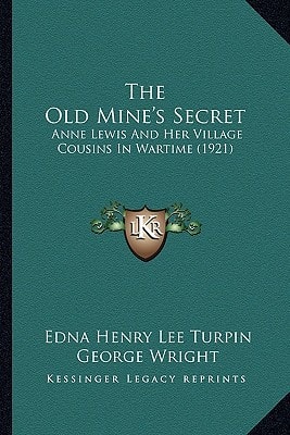 The Old Mine's Secret: Anne Lewis And Her Village Cousins In Wartime (1921)