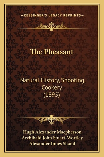 The Pheasant: Natural History, Shooting, Cookery (1895)