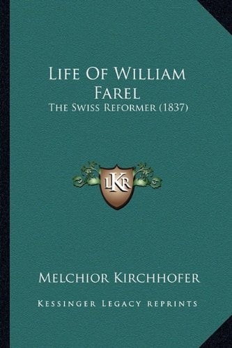 Life Of William Farel: The Swiss Reformer (1837)