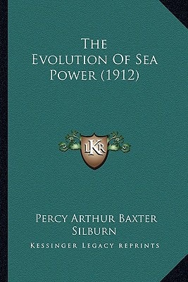 The Evolution Of Sea Power (1912)