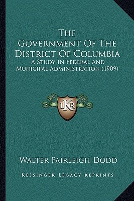The Government Of The District Of Columbia: A Study In Federal And Municipal Administration (1909)