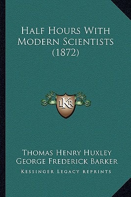 Half Hours With Modern Scientists (1872)