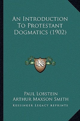 An Introduction To Protestant Dogmatics (1902)