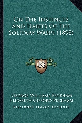 On The Instincts And Habits Of The Solitary Wasps (1898)